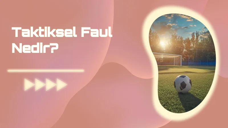 Taktiksel Faul Nedir? Takımların Stratejik Hamleleri